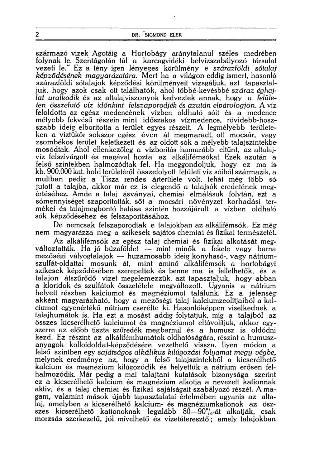 2 DR. SIGMOND ELEK származó vizek Ágotáig a Hortobágy aránytalanul széles medrében folynak le. Szentágotán túl a karcagvidéki belvízszabályozó társulat vezeti le.
