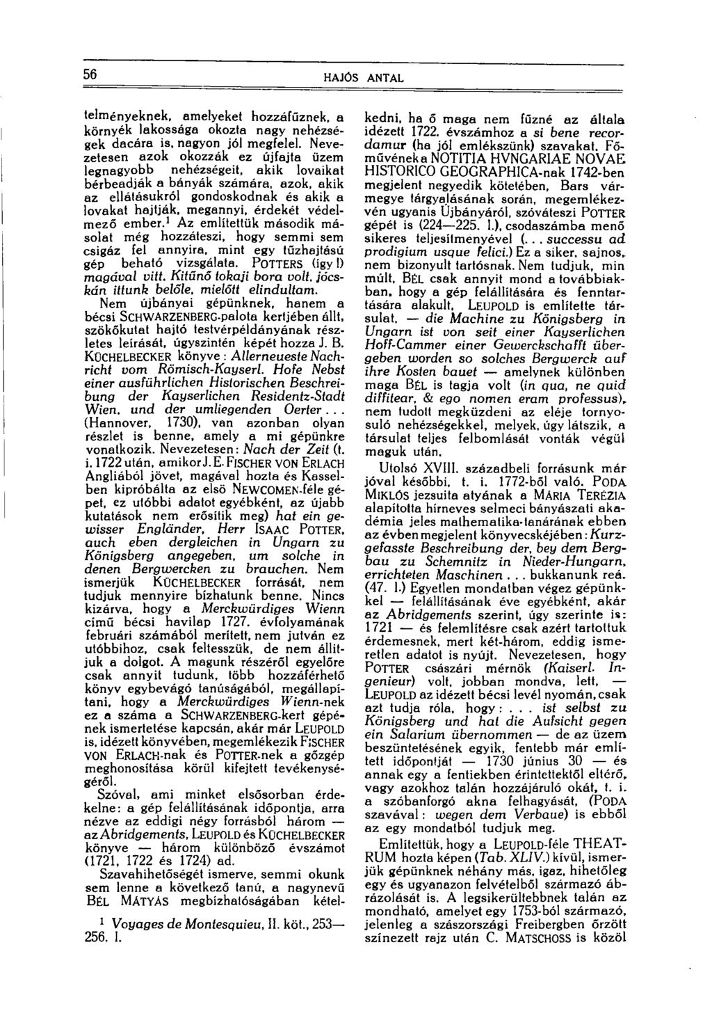 56 HAJÓS ANTAL telményeknek, amelyeket hozzáfűznek, a környék lakossága okozta nagy nehézségek dacára is, nagyon jól megfelel.