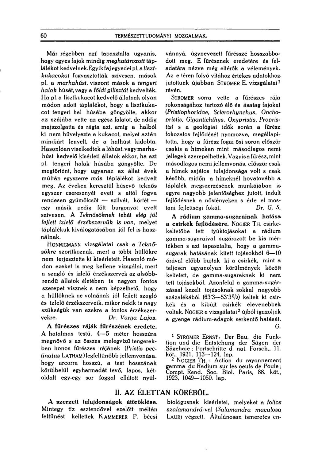 60 TERMÉSZETTUDOMÁNYI MOZGALMAK. Már régebben azf tapasztalta ugyanis, hogy egyes fajok mindig meghatározott táplálékot kedvelnek.egyik faj egyedei pl.