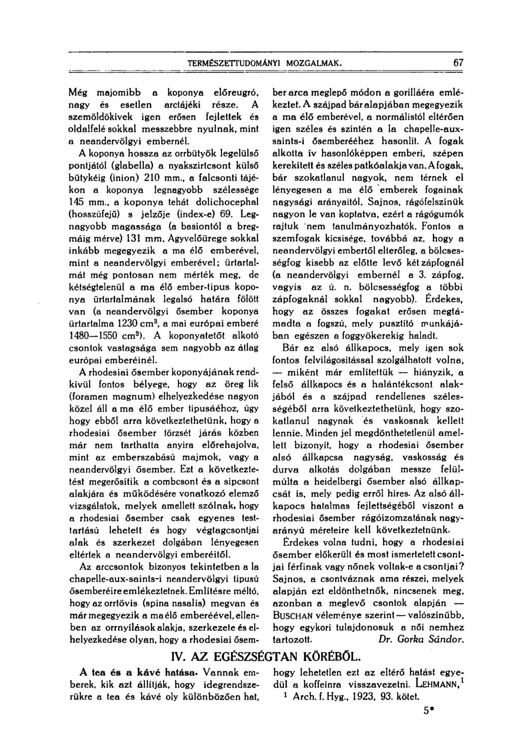 TERMÉSZETTUDOMÁNYI MOZGALMAK. 67 Még majomibb a koponya előreugró, nagy és esetlen arctájéki része.