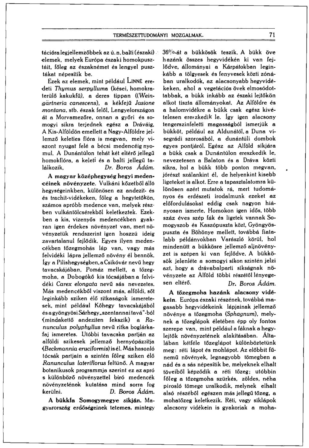 TERMÉSZETTUDOMÁNYI MOZGALMAK. 71 tációra legjellemzőbbek az ú. n. balti (északi) elemek, melyek Európa északi homokpusztáit, főleg az északnémet és lengyel pusztákat népesítik be.