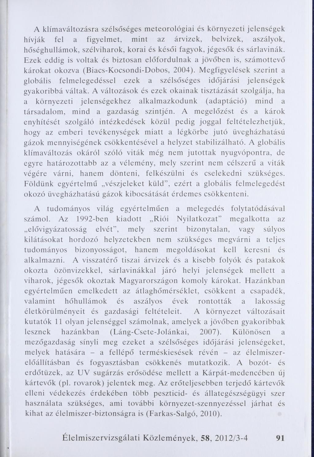 A klímaváltozásra szélsőséges meteorológiai és környezeti jelenségek hívják fel a figyelmet, mint az árvizek, belvizek, aszályok, hőséghullámok, szélviharok, korai és késői fagyok, jégesők és