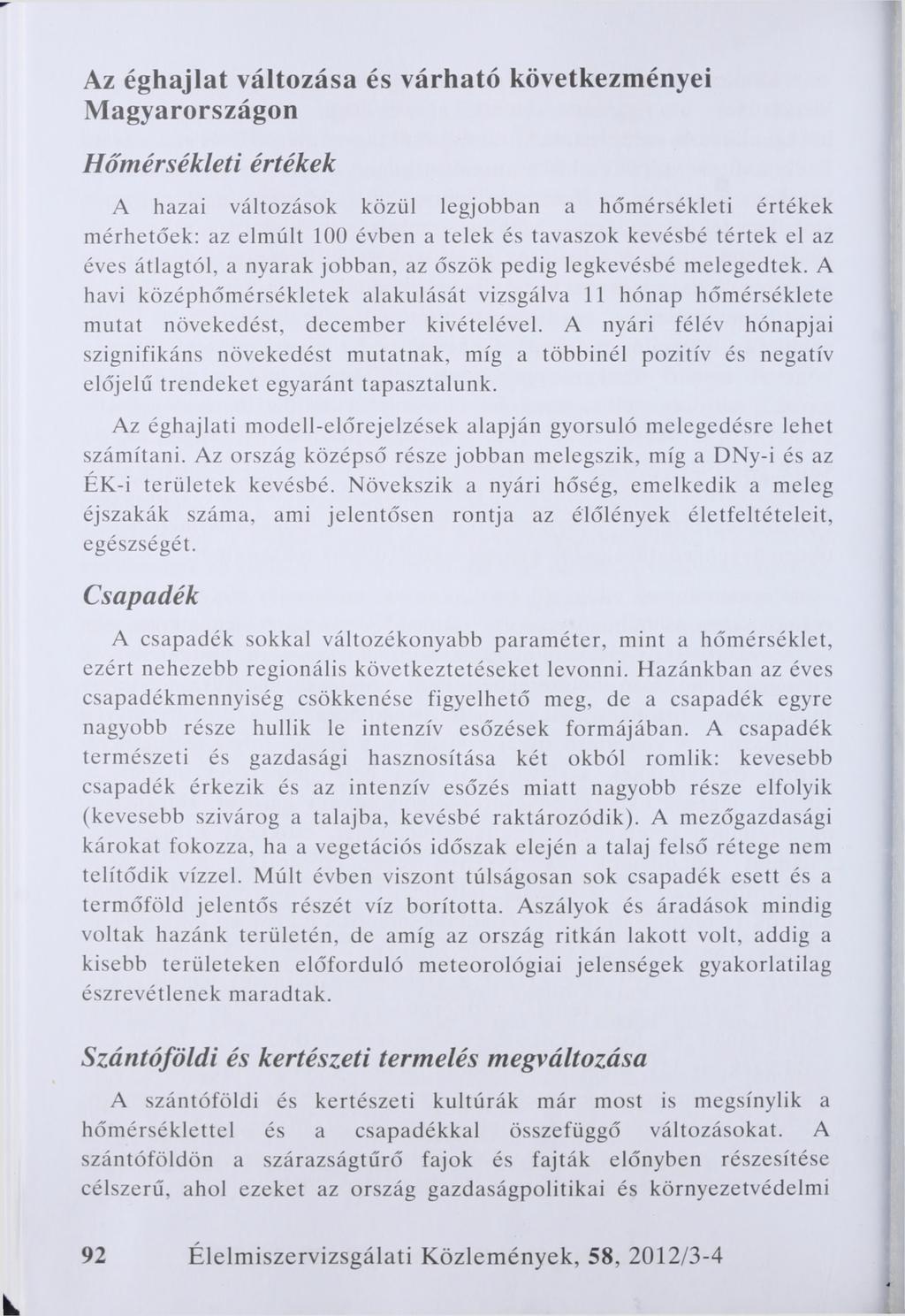 Az éghajlat változása és várható következményei Magyarországon Hőmérsékleti értékek A hazai változások közül legjobban a hőmérsékleti értékek mérhetőek: az elmúlt 100 évben a telek és tavaszok