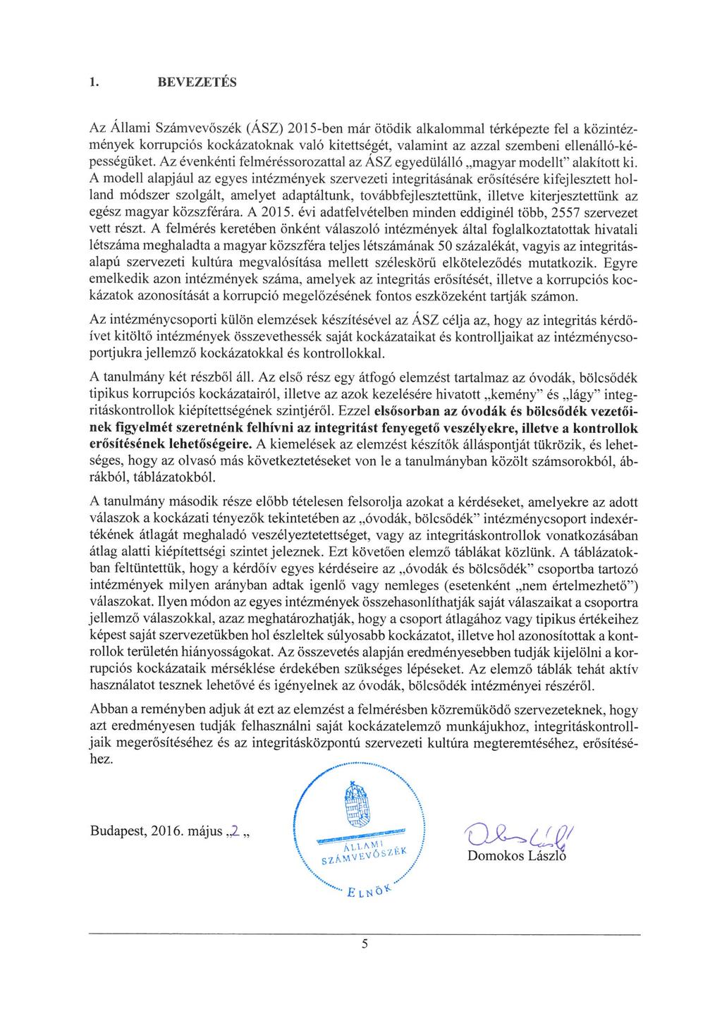 1. BEVEZETÉS Az Allami Számvevőszék (ASZ) 2015-ben már ötödik alkalommal térképezte fel a közintézmények korrupciós kockázatoknak való kitettségét, valamint az azzal szembeni ellenálló-képességüket.