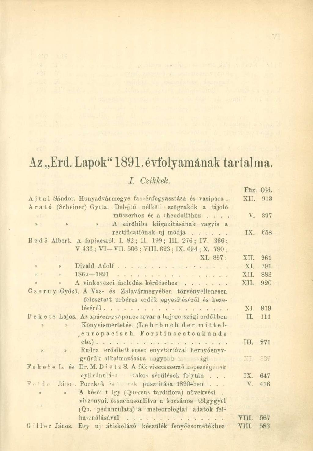 Az Erd. Lapok" 1891. évfolyamának tartalma. I. Czikkek. Fnz. Old. Ajtai Sándor. Hunyadvármegye fa-'.önfogyasztása és vasipara. XII. 913 Arató (Scheiner) Gyula.
