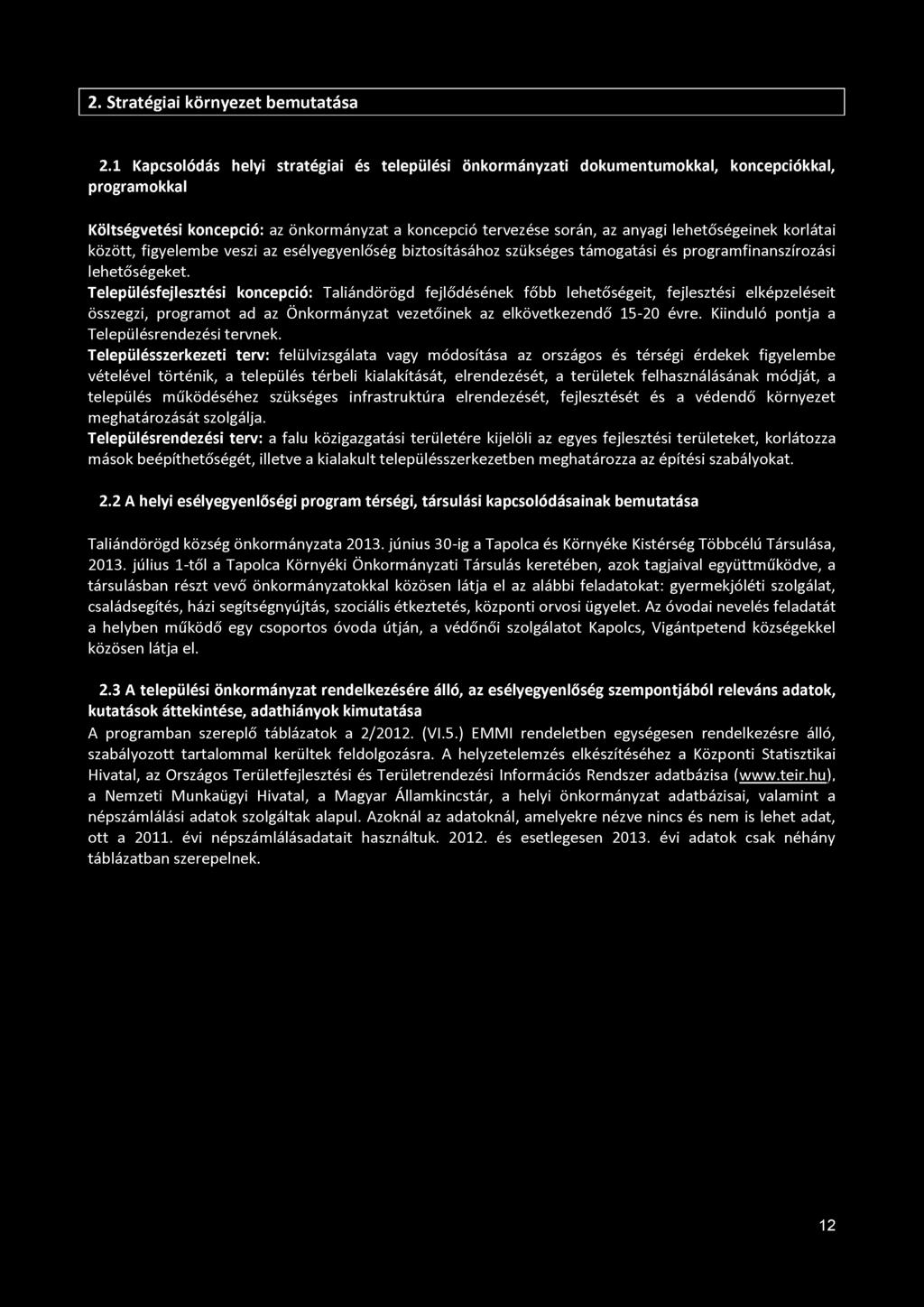korlátai között, figyelembe veszi az esélyegyenlőség biztosításához szükséges támogatási és programfinanszírozási lehetőségeket.