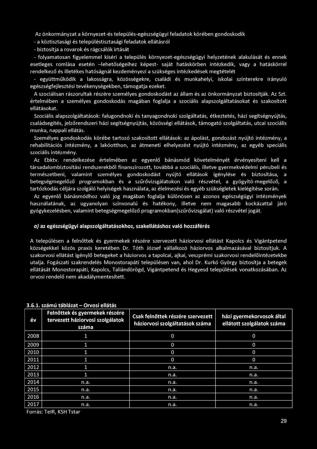 Az önkormányzat a környezet-és település-egészségügyi feladatok körében gondoskodik - a köztisztasági és településtisztasági feladatok ellátásról - biztosítja a rovarok és rágcsálók irtását -