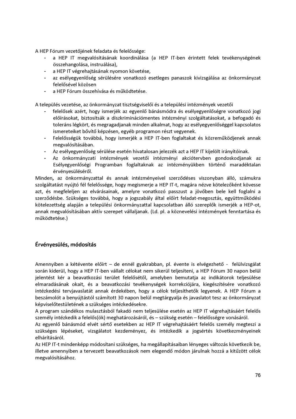 A HEP Fórum vezetőjének feladata és felelőssége: - a HEP IT megvalósításának koordinálása (a HEP IT-ben érintett felek tevékenységének összehangolása, instruálása), - a HEP IT végrehajtásának nyomon