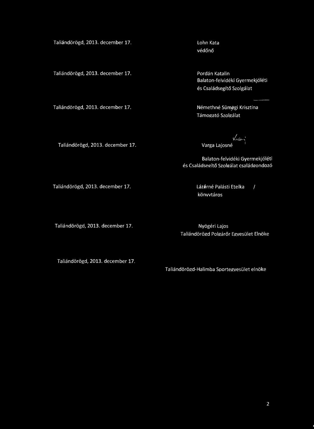 a -,- Varga Lajosné 1 Balaton-felvidéki Gyermekjóléti és Családsegítő Szolgálat családgondozó Taliándörögd, 2013. december 17.