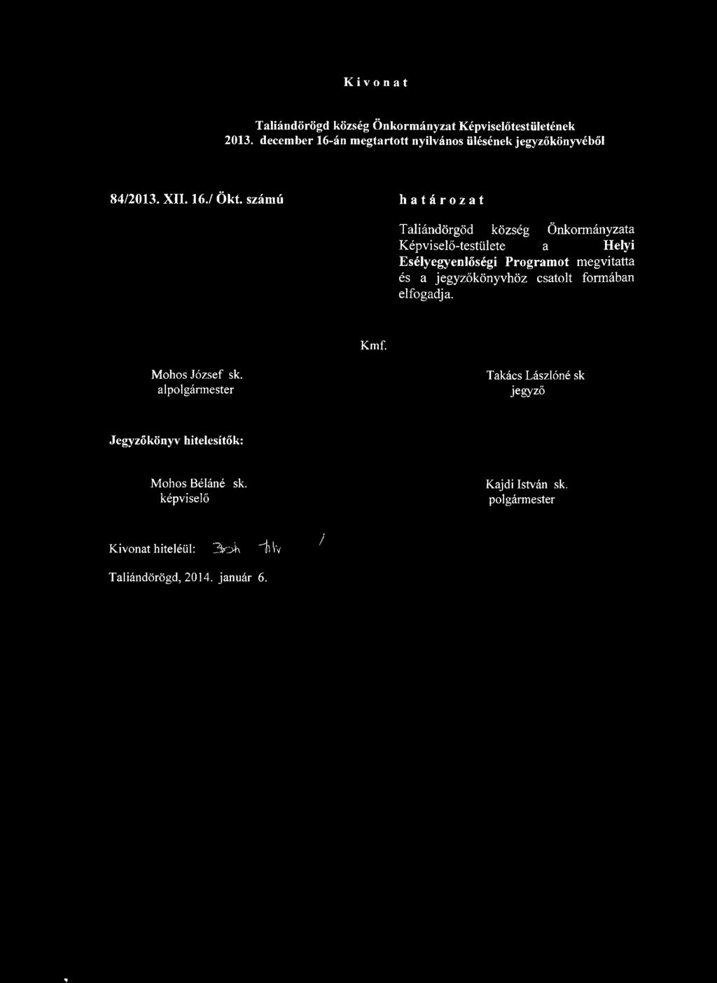 számú határozat Taliándörgöd község Önkormányzata Képviselő-testülete a Helyi Esélyegyenlőségi Programot megvitatta és a