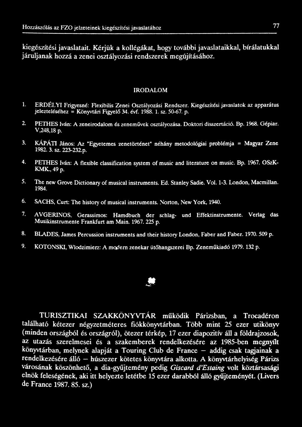 Kiegészítési javaslatok az apparátus jelezteléséhez = Könyvtári Figyelő 34. évf. 1988. 1. sz. 50-67. p. 2. PETHES Iván: A zeneirodalom és zeneművek osztályozása. Doktori disszertáció. Bp. 1968.