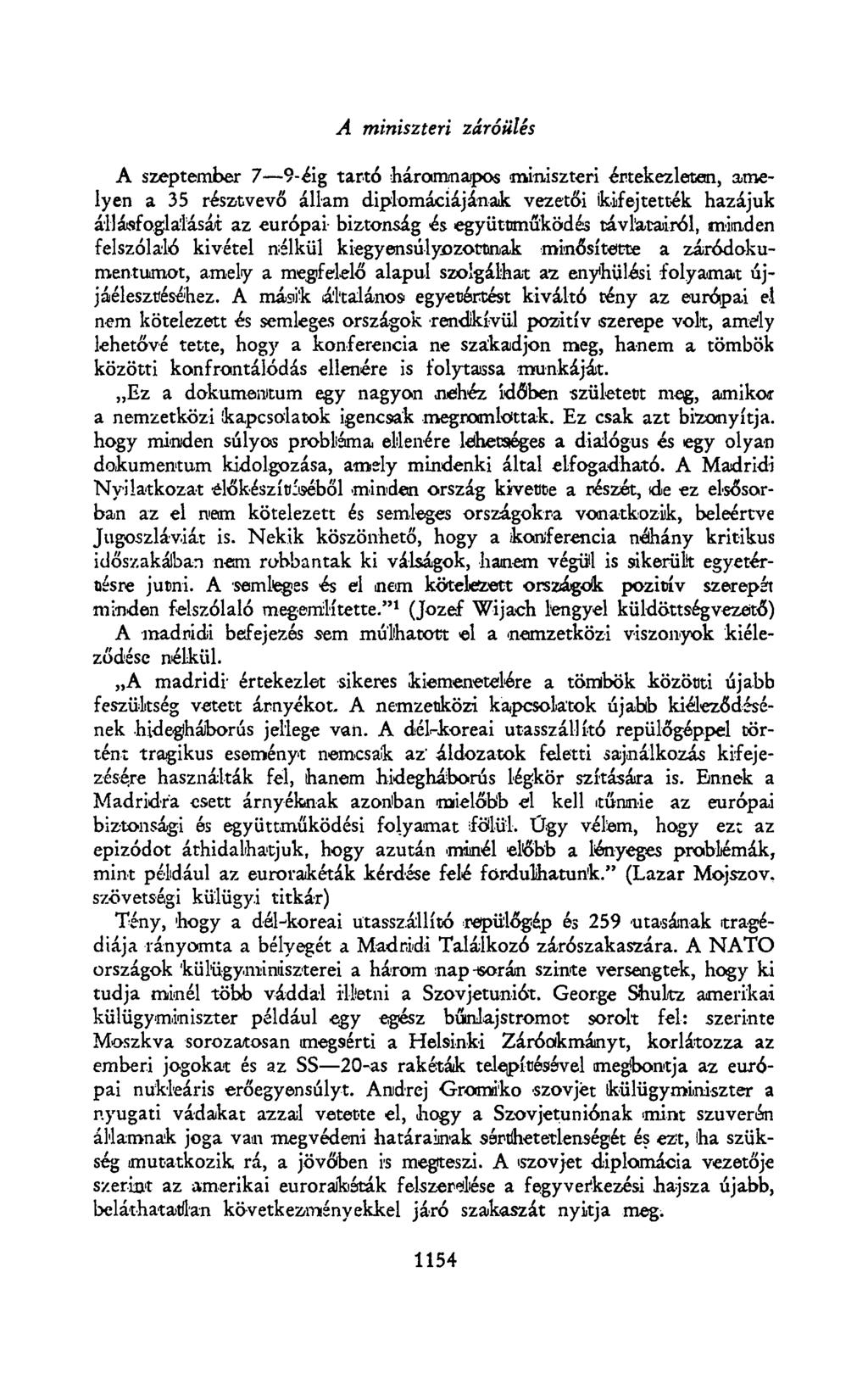 A miniszteri záróülés A szeptember 7 9-éig tartó háromnapos miniszteri ertekezletén, amelyen a 35 résztvevő állam diplomáciájának vezetői kifejtették hazájuk állásfoglalását az európai- biztonság és