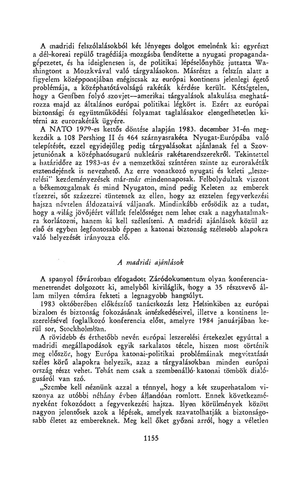 A madridi felszólalásokból két lényeges dolgot emelnénk ki: egyrészt a dél-koreai repülő tragédiája 'mozgásba lendítette a nyugati propagandagépezetét, és ha ideiglenesen is, de politikai