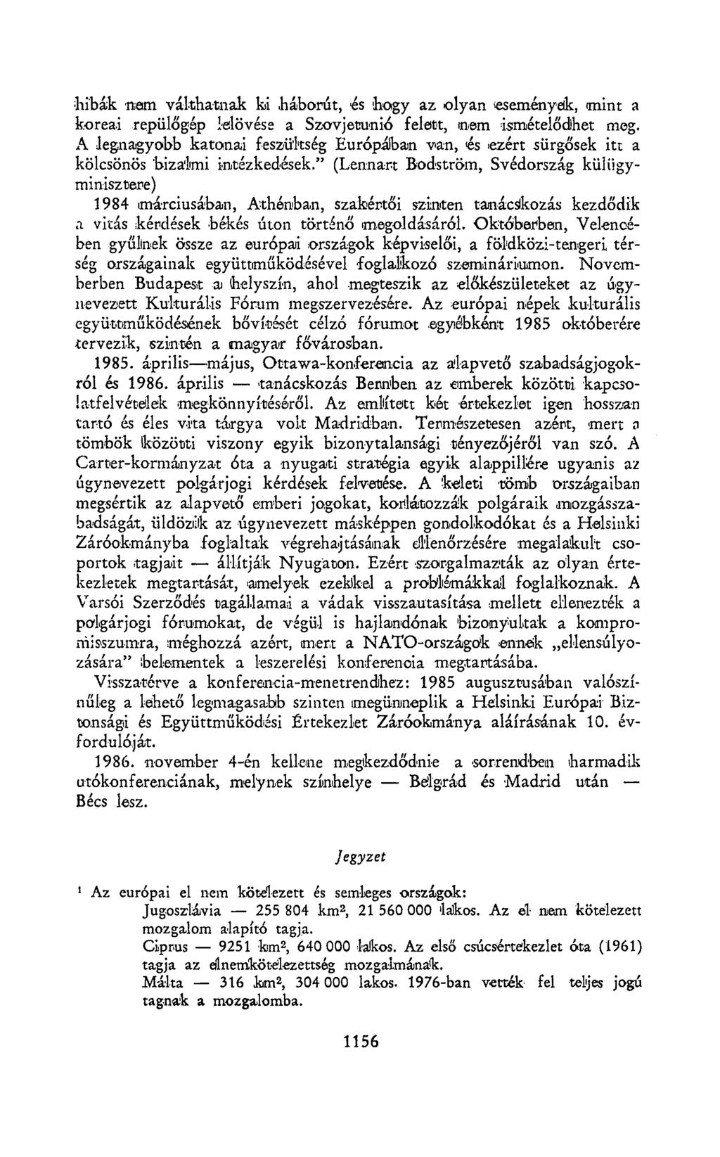 hibák nem válthatnak ki háborút, és hogy az olyan események, mint a koreai repülőgép lelövése a Szovjetunió felett, nem ismételődhet meg.
