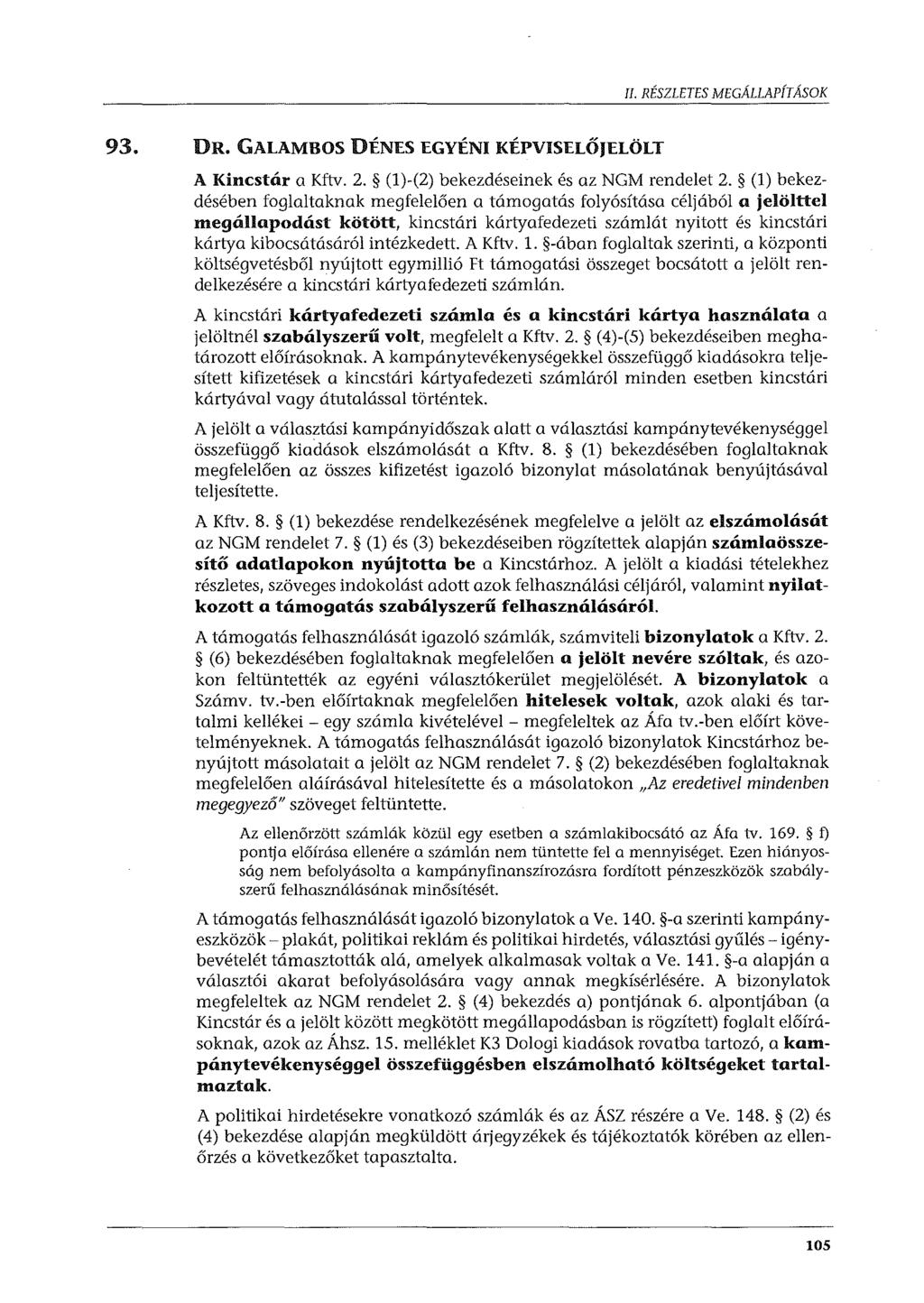 93. DR. GALAMBOS DÉNES EGYÉNI KÉPVISELŐJELÖLT foglaltaknak megfelelően a támogatás folyósítása céljából a jelölttel jelöltnél szabályszerű volt, megfelelt a Kftv. 2.