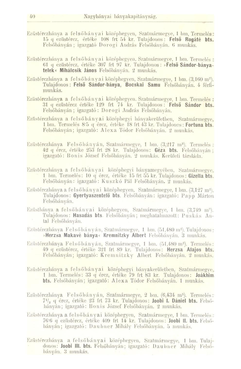 40 Nagybánya i bányák api! á11 y ság. Ezüstérczbánya a felsőbányái középhegyen, Szaluiárinegve, 1 hm. Termelés: 15 q ezüstércz, értéke los frt 54 kr. Tulajdonos: Felső Rogáté bts.