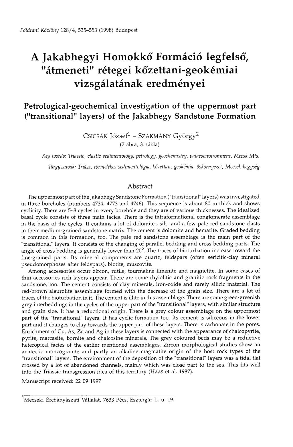 Földtani Közlöny 128/4, 535-553 (1998) Budapest A Jakabhegyi Homokkő Formáció legfelső, "átmeneti" rétegei kőzettani-geokémiai vizsgálatának eredményei Petrological-geochemical investigation of the