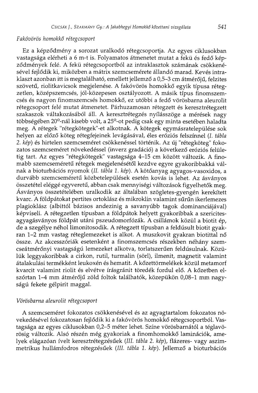 CsiCSÁK ]., SZAKMÁNY Gy.: A Jakabhegyi Homokkő kőzettani vizsgálata 541 Fakóvörös homokkő rétegcsoport Ez a képződmény a sorozat uralkodó rétegcsoportja.