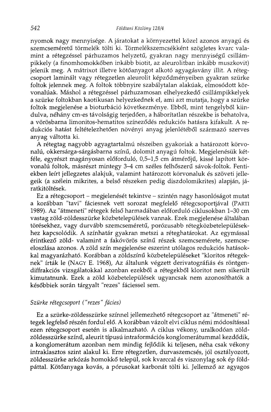 542 Földtani Közlöny 128/4 nyomok nagy mennyisége. A járatokat a környezettel közel azonos anyagú és szemcseméretű törmelék tölti ki.