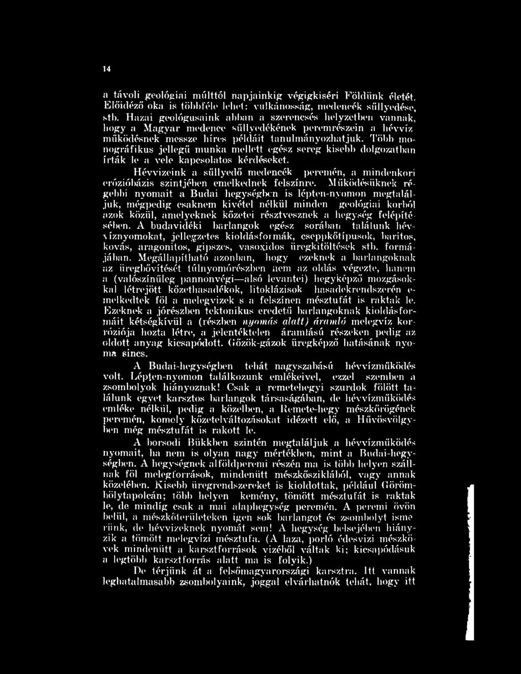 Több monográfikus jellegű munka mellett egész sereg kisebb dolgozatban írták le a vele kapcsolatos kérdéseket.