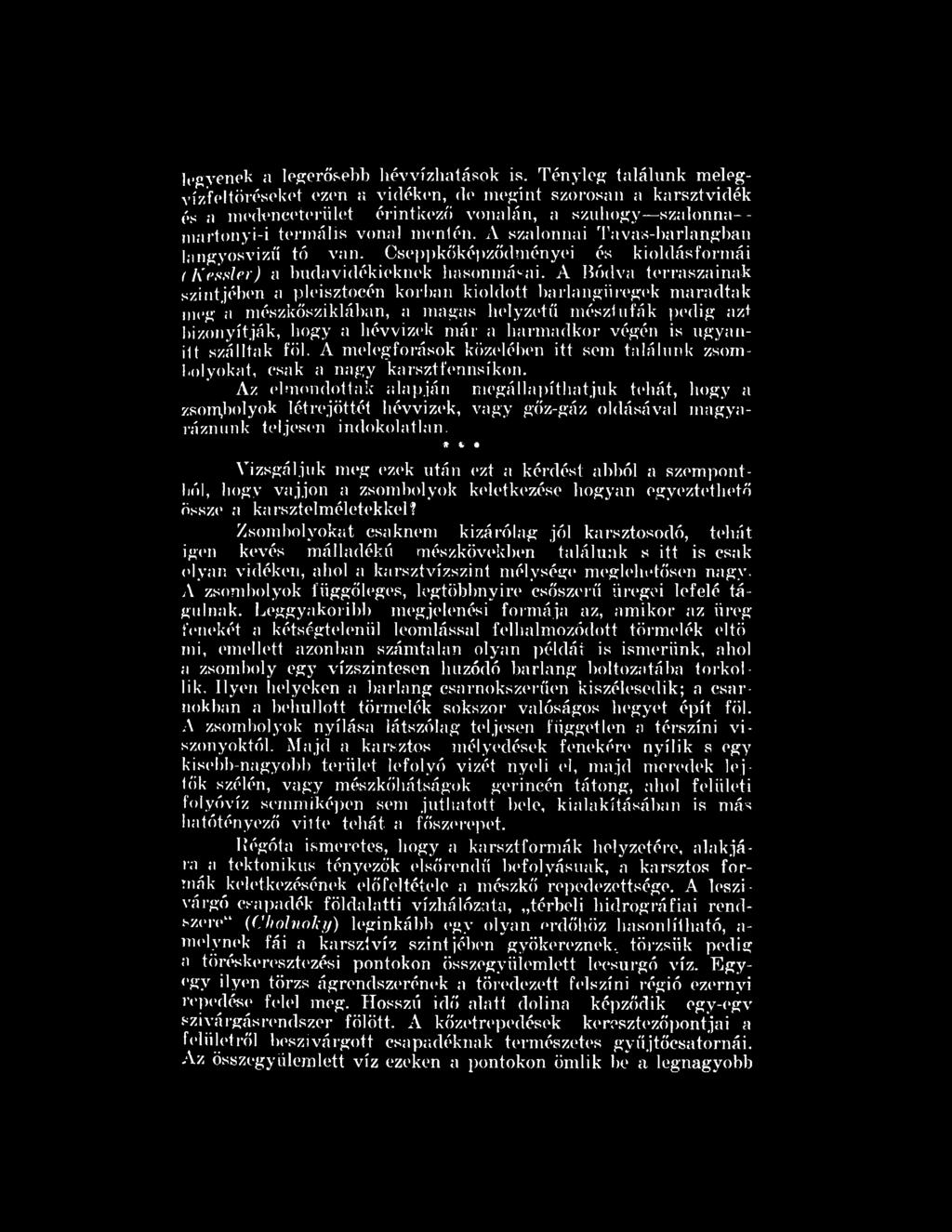 A szalonnai Tavas-barlangban langyosvizű tó van. Cseppkőképződményei és kioldásformái í Kessler) a budavidékieknek hasonmásai.