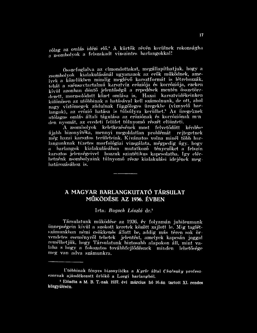 szénsavtartalmú karsztvíz eróziója és korróziója, ezeken kívül azonban döntő jelentőségű a repedések mentén összetörő* clezett, morzsolódott kőzet omlása is.