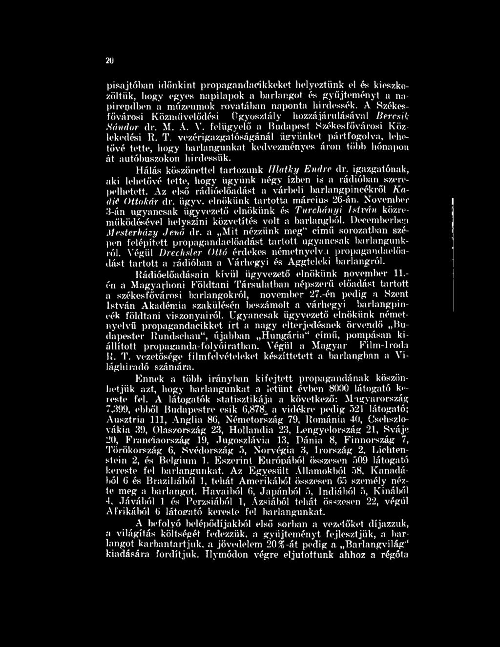 November 3-án ugyancsak ügyvezető elnökünk és Turchányi István közreműködésével helyszíni közvetítés volt a barlangból. Decemberben Mesterházy Jenő dr.
