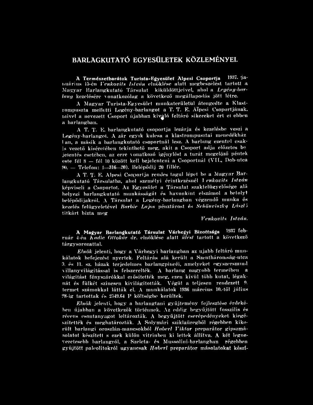 A zár egyik kulcsa a klastrompusztai menedékház l an, a másik a barlangkutató csoportnál lesz.