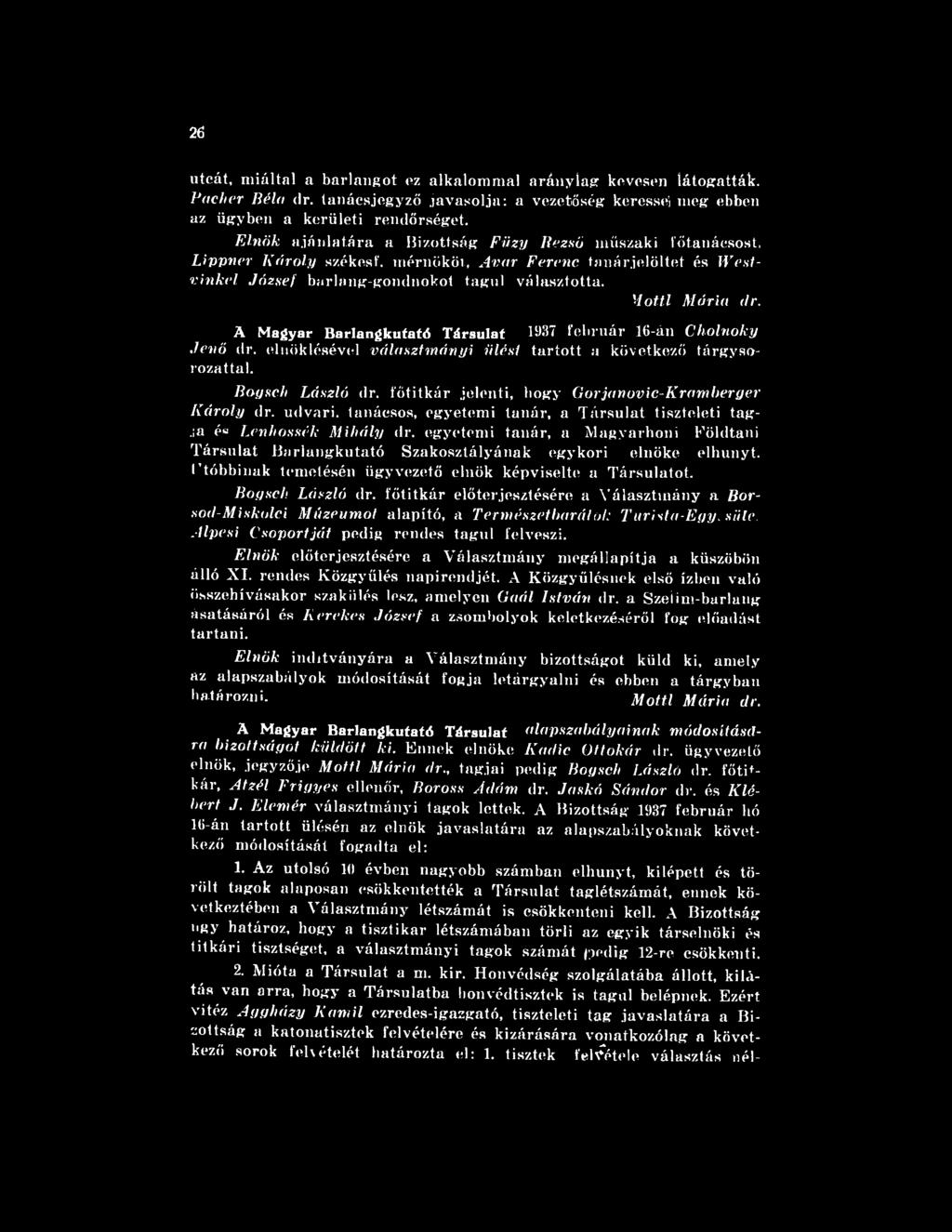 egyetemi tanár, a Magyarhoni Földtani Társulat Barlangkutató Szakosztályának egykori elnöke elhunyt. Ttóbbinak temetésén ügyvezető elnök képviselte a Társulatot. Bogsch László dr.