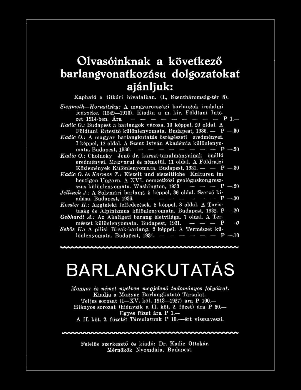 nemzetközi geológuskongreszszus különlenyomata. Washington, 1933 P.20 Jetiinek J.: A Solymári barlang. 5 képpel, 36 oldal. Szerző kiadása. Budapest, 1936. P.30 Kessler IL: Aggteleki felfedezések.