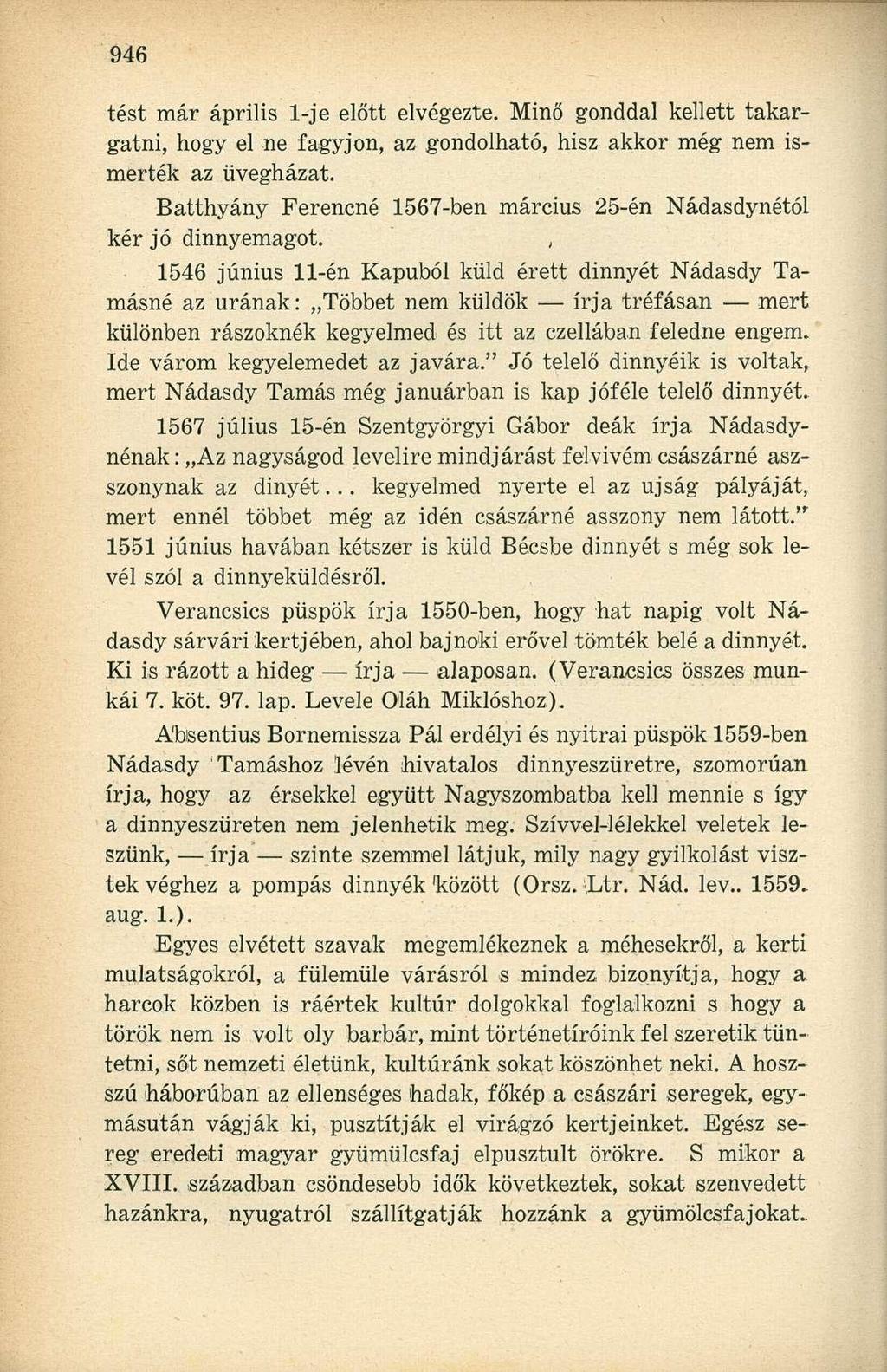 tést már április 1-je előtt elvégezte. Minő gonddal kellett takargatni, hogy el ne fagyjon, az gondolható, hisz akkor még nem ismerték az üvegházat.