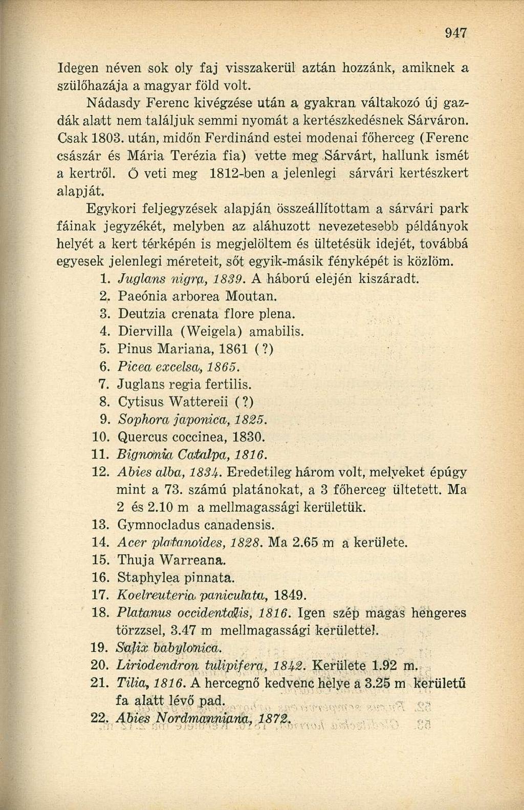 Idegen néven sok oly faj visszakerül aztán hozzánk, amiknek a szülőhazája a magyar föld volt.