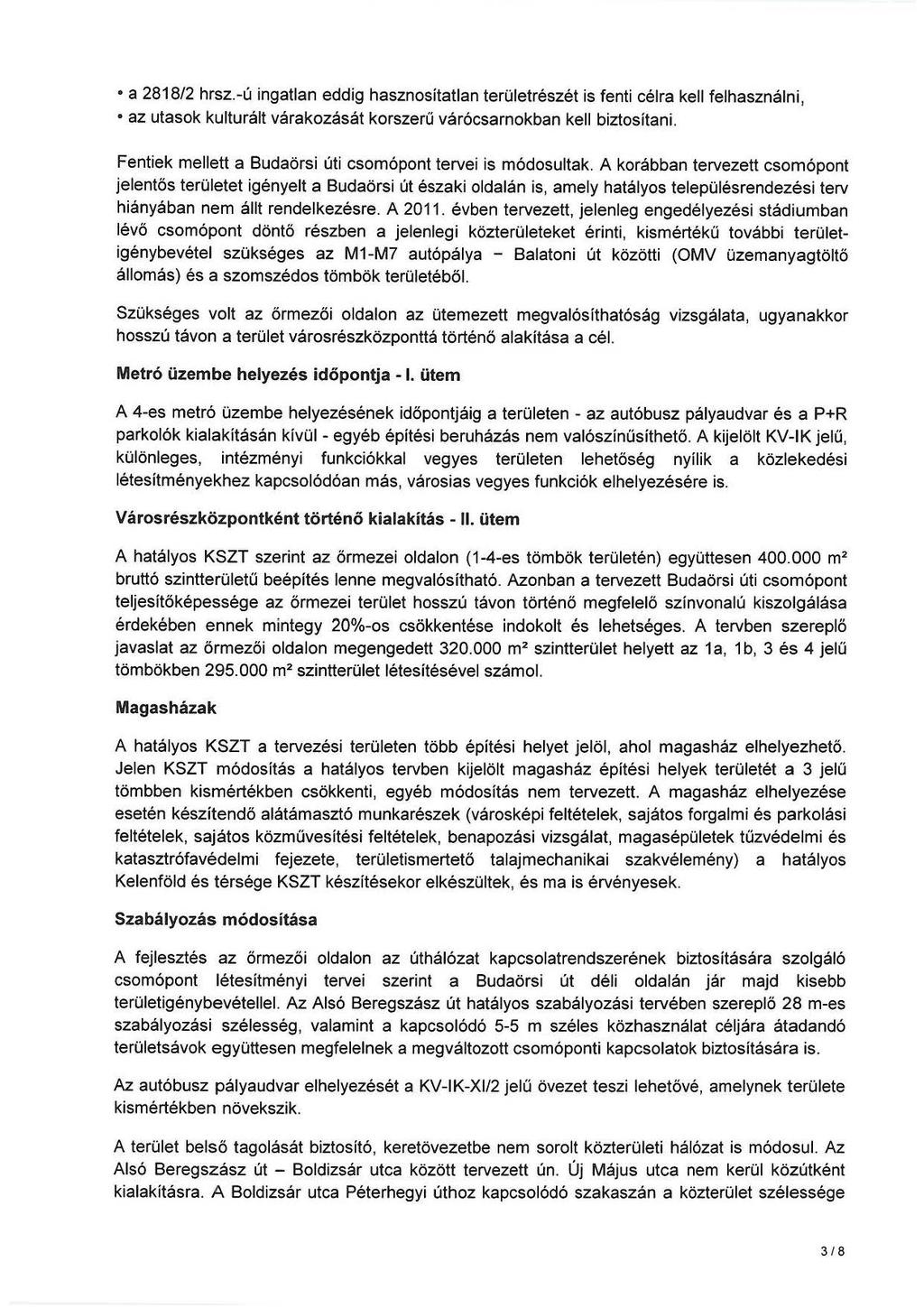 a 2818/2 hrsz.-ú ingatlan eddig hasznosítatlan területrészét is fenti célra kell felhasználni, az utasok kulturált várakozását korszerű várócsarnokban kell biztositani.