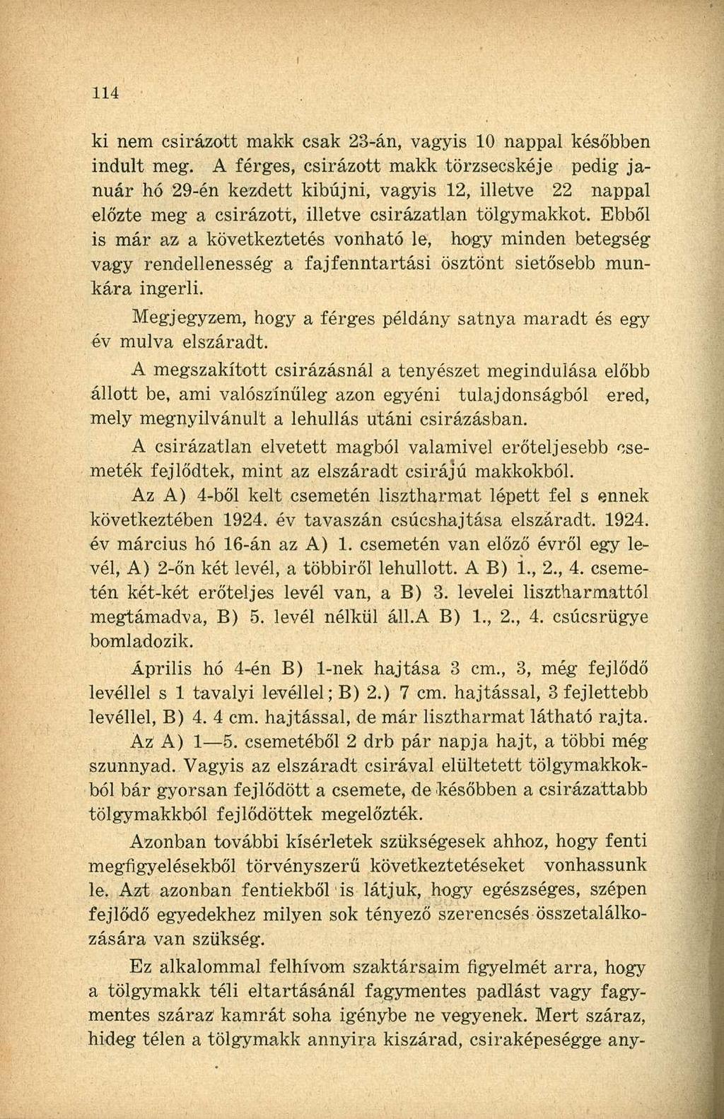 ki nem csirázott makk csak 23-án, vagyis 10 nappal későbben indult meg.