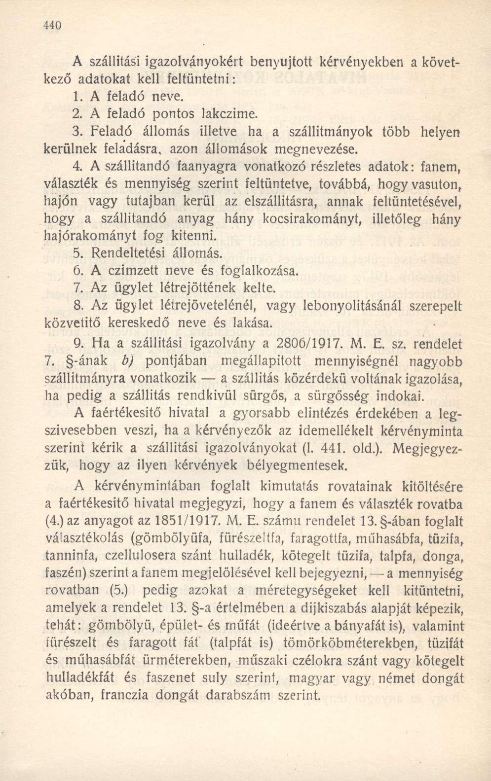 A szállítási igazolványokért benyújtott kérvényekben a következő adatokat kell feltüntetni: 1. A feladó neve. 2. A feladó pontos lakczime. 3.