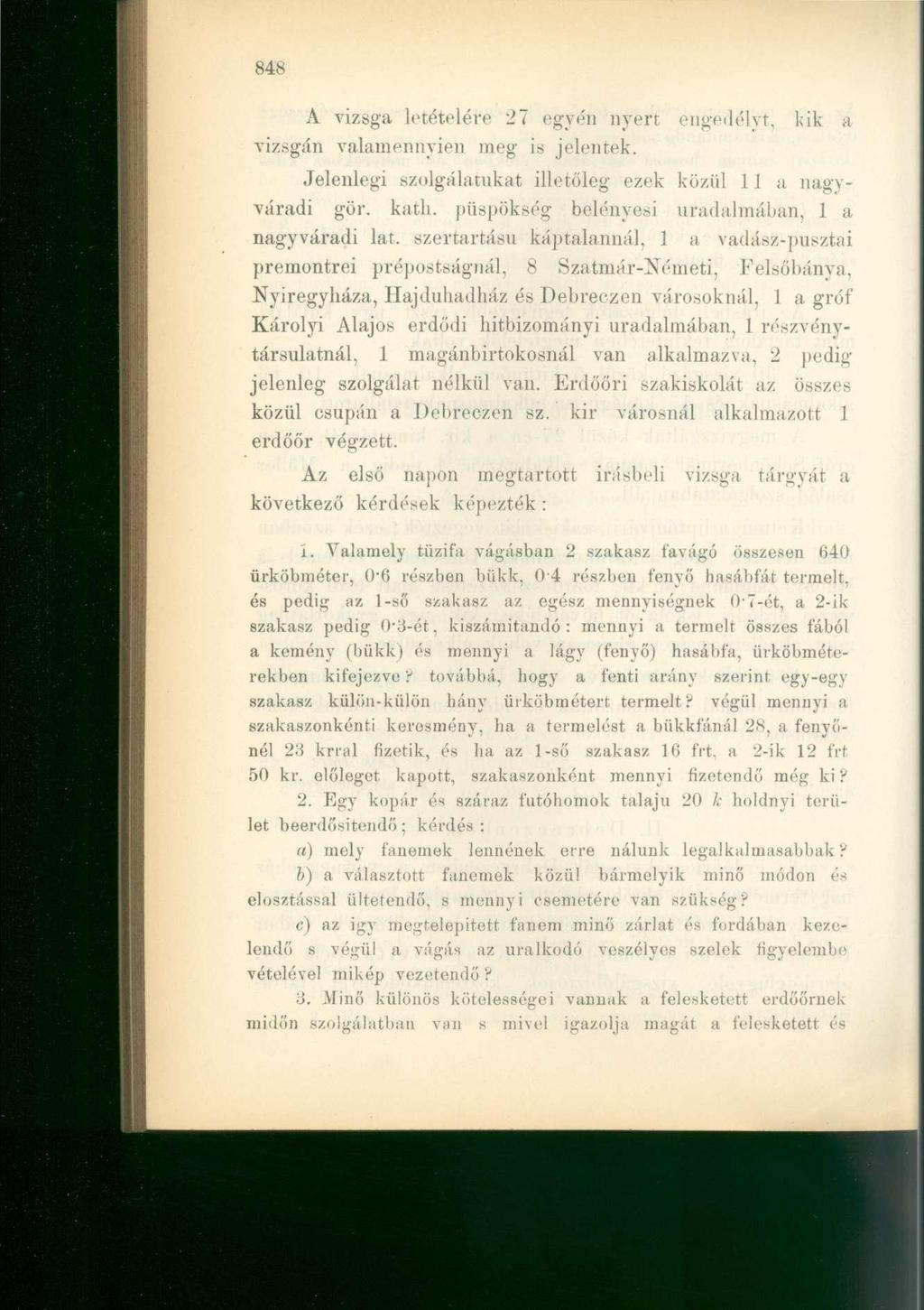 A vizsga, letételéi-e 27 egyén nyert engedélyt, kik a vizsgán valamennyien meg is jelentek. Jelenlegi szolgálatukat illetőleg ezek közül 11 a nagyváradi gör. kath.