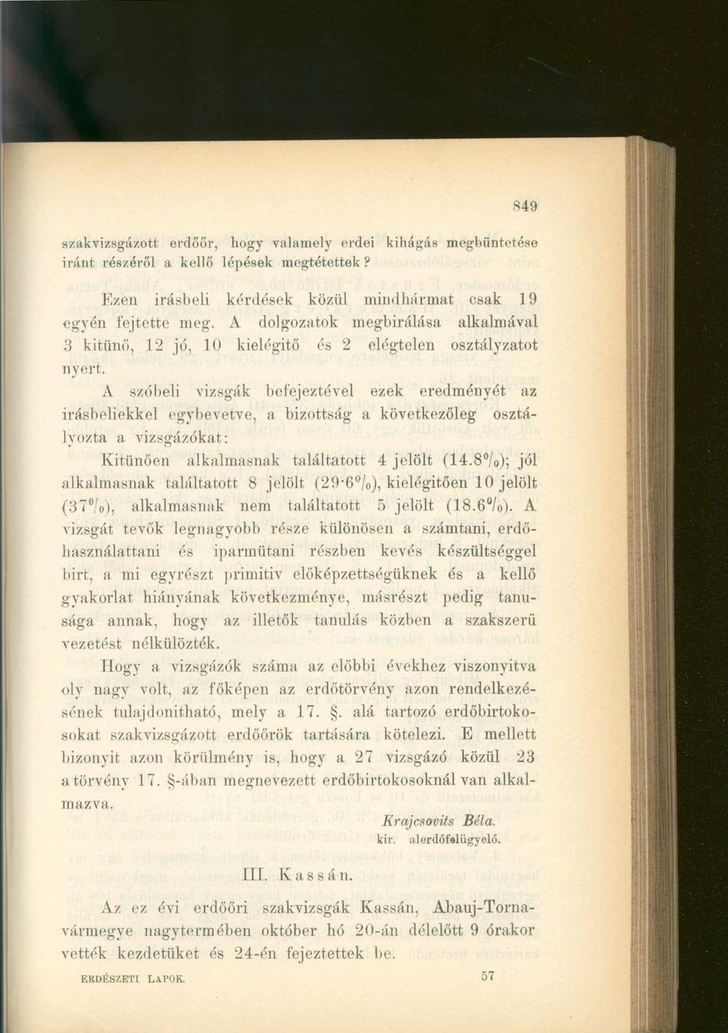 szakvizsgázott erdőőr, hogy valamely erdei kihágás megbüntetése iránt részéről a kellő lépések megtétettek? Ezen írásbeli kérdések közül mindhármat csak 19 égvén fejtette meg.