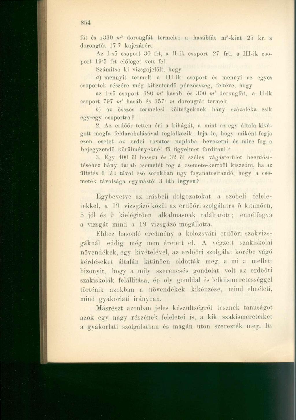 fát és i330 m s dorongfát termelt; a hasábfát m 3 -kint 25 kr. a dorongfát 17-7 kajczárért. Az I-ső csoport 30 frt, a Il-ik csoport 27 frt, a Hl-ik csoport 19-5 frt előleget vett fel.