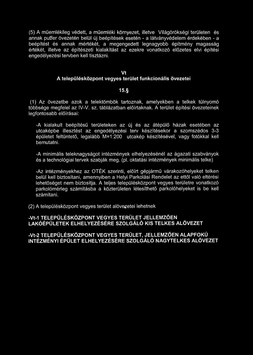 Vt A településközpont vegyes terület funkcionális övezetei 15. (1) Az övezetbe azok a telektömbök tartoznak, amelyekben a telkek túlnyomó többsége megfelel az IV-V. sz. táblázatban előírtaknak.