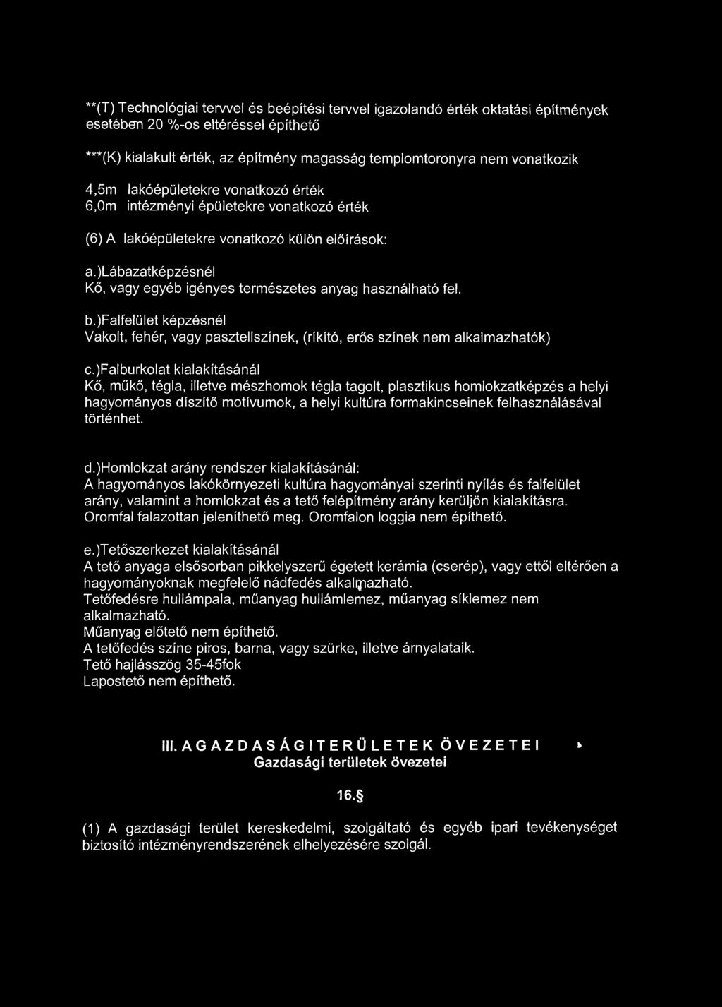 )lábazatképzésnél Kő, vagy egyéb igényes természetes anyag használható fel. b.)falfelület képzésnél Vakolt, fehér, vagy pasztellszínek, (rikító, erős színek nem alkalmazhatók) c.