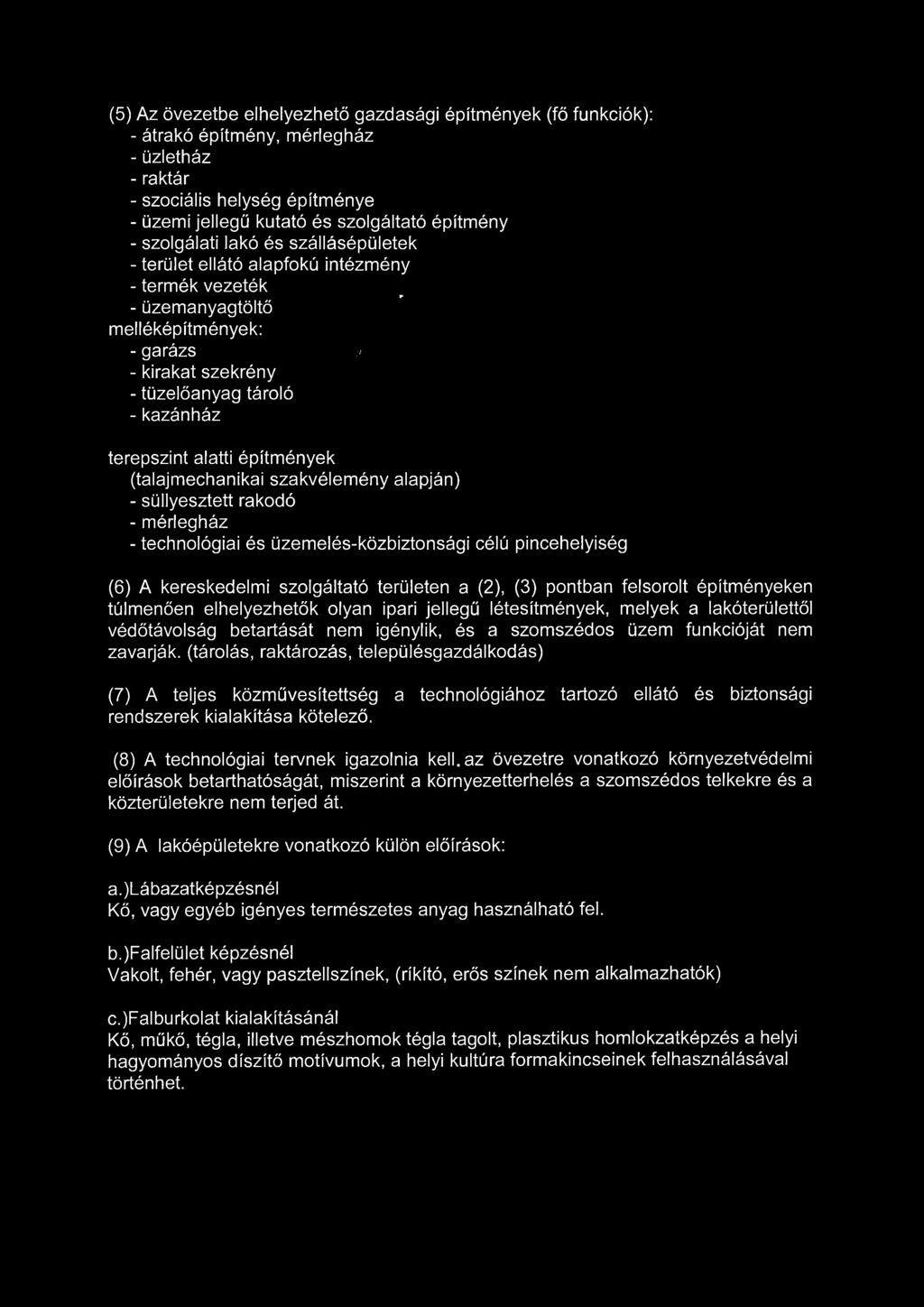 - kirakat szekrény - tüzelőanyag tároló - kazánház terepszint alatti építmények (talajmechanikai szakvélemény alapján) - süllyesztett rakodó - mérlegház - technológiai és üzemelés-közbiztonsági célú