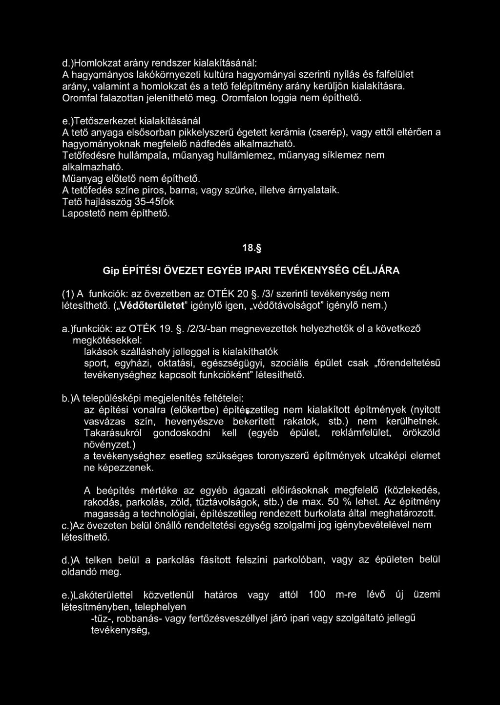 )tetőszerkezet kialakításánál A tető anyaga elsősorban pikkelyszerű égetett kerámia (cserép), vagy ettől eltérően a hagyományoknak megfelelő nádfedés alkalmazható.