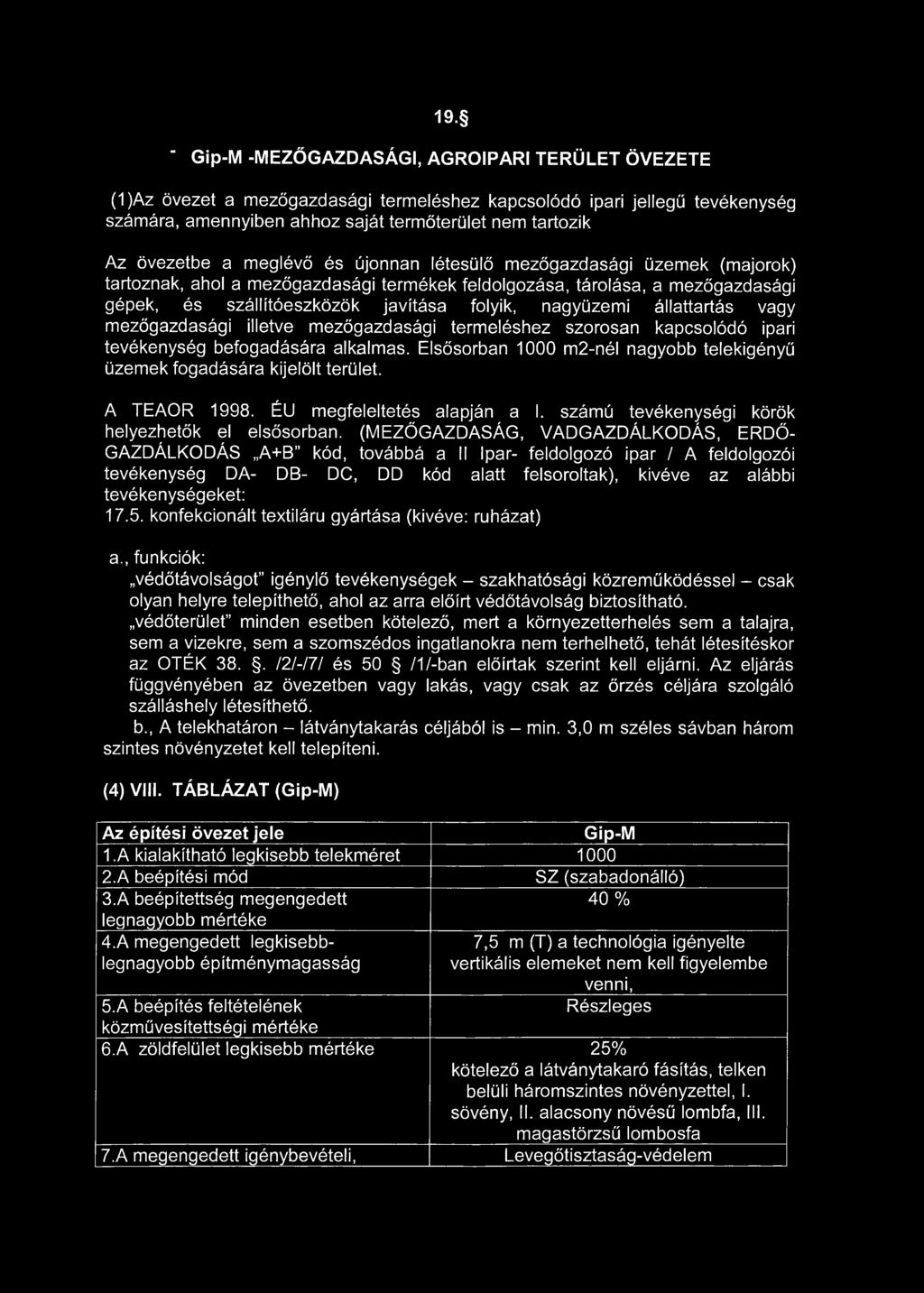 nagyüzemi állattartás vagy mezőgazdasági illetve mezőgazdasági termeléshez szorosan kapcsolódó ipari tevékenység befogadására alkalmas.