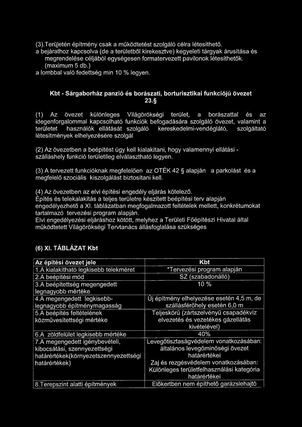 (1) Az övezet különleges Világörökségi terület, a borászattal és az idegenforgalommal kapcsolható funkciók befogadására szolgáló övezet, valamint a területet használók ellátását szolgáló