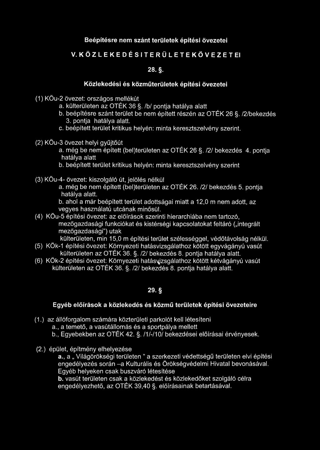 Beépítésre nem szánt területek építési övezetei V. KÖZLEKEDÉSITERÜLETEKÖVEZETEI 28.. Közlekedési és közműterületek építési övezetei (1) KÖu-2 övezet: országos mellékút a. külterületen az OTÉK 36.