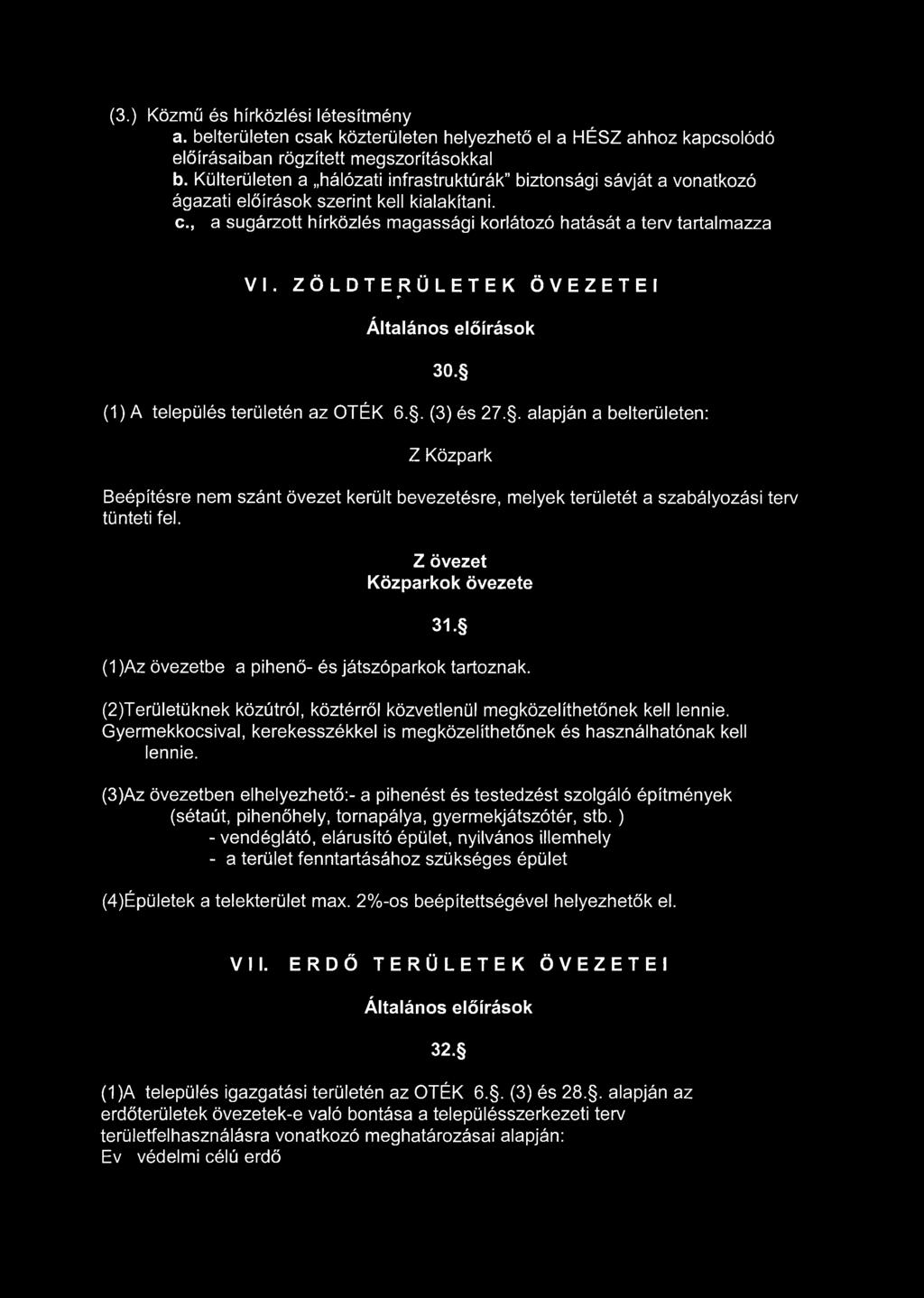 (3.) Közmű és hírközlési létesítmény a. belterületen csak közterületen helyezhető el a HÉSZ ahhoz kapcsolódó előírásaiban rögzített megszorításokkal b.