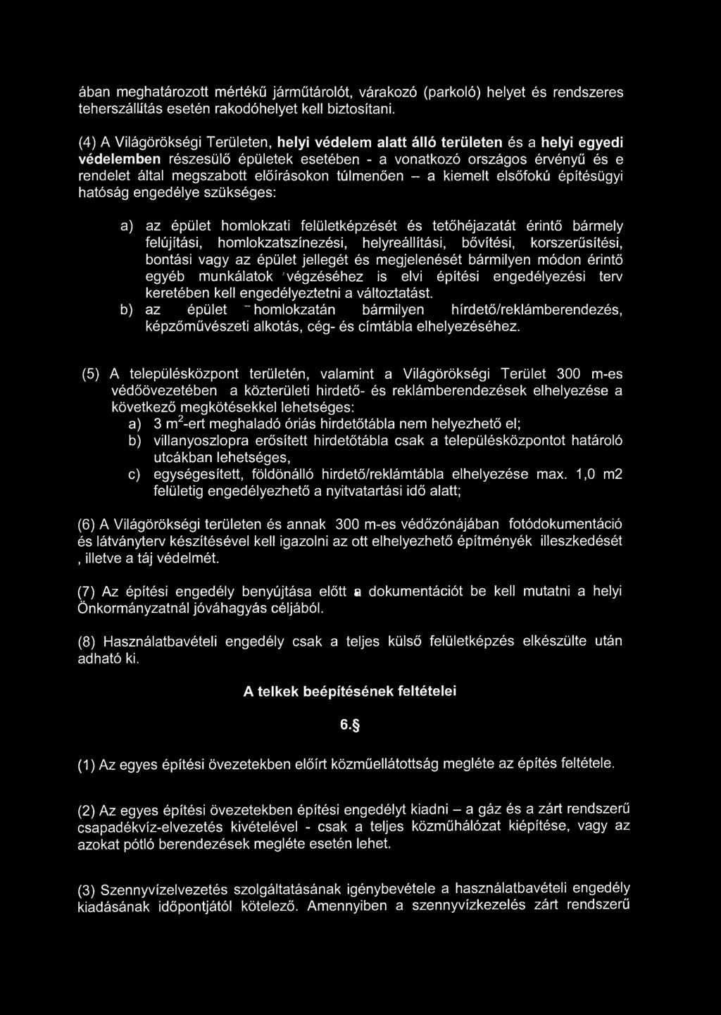 túlmenően - a kiemelt elsőfokú építésügyi hatóság engedélye szükséges: a) az épület homlokzati felületképzését és tetőhéjazatát érintő bármely felújítási, homlokzatszínezési, helyreállítási,