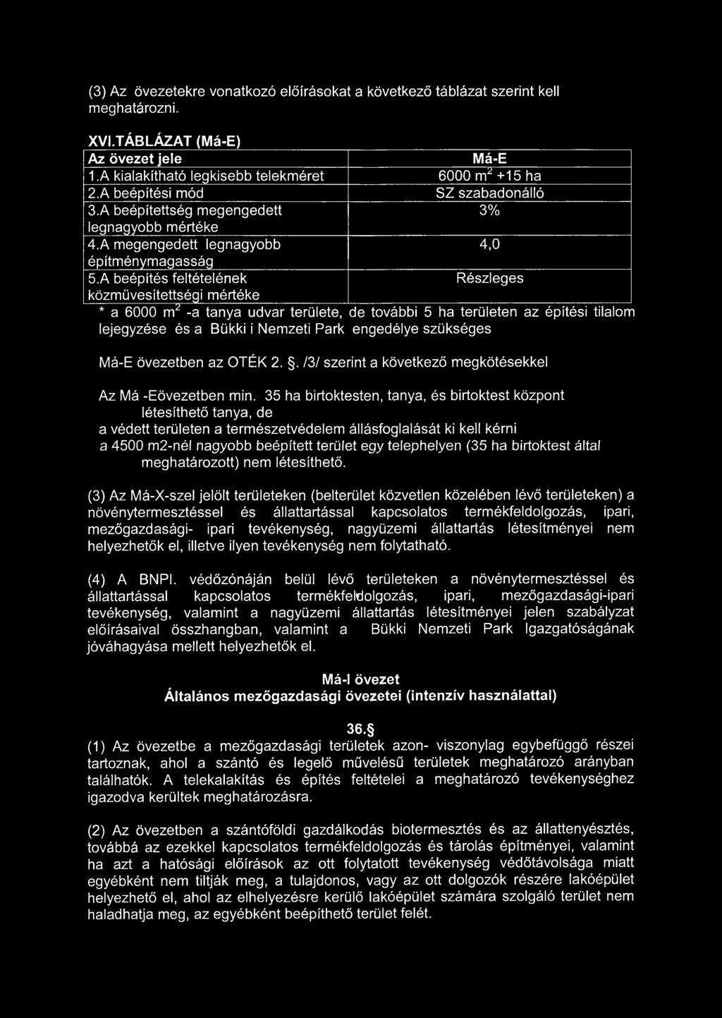 A beépítés feltételének Részleges közművesítettségi mértéke * a 6000 m2 -a tanya udvar területe, de további 5 ha területen az építési tilalom lejegyzése és a Bükki i Nemzeti Park engedélye szükséges