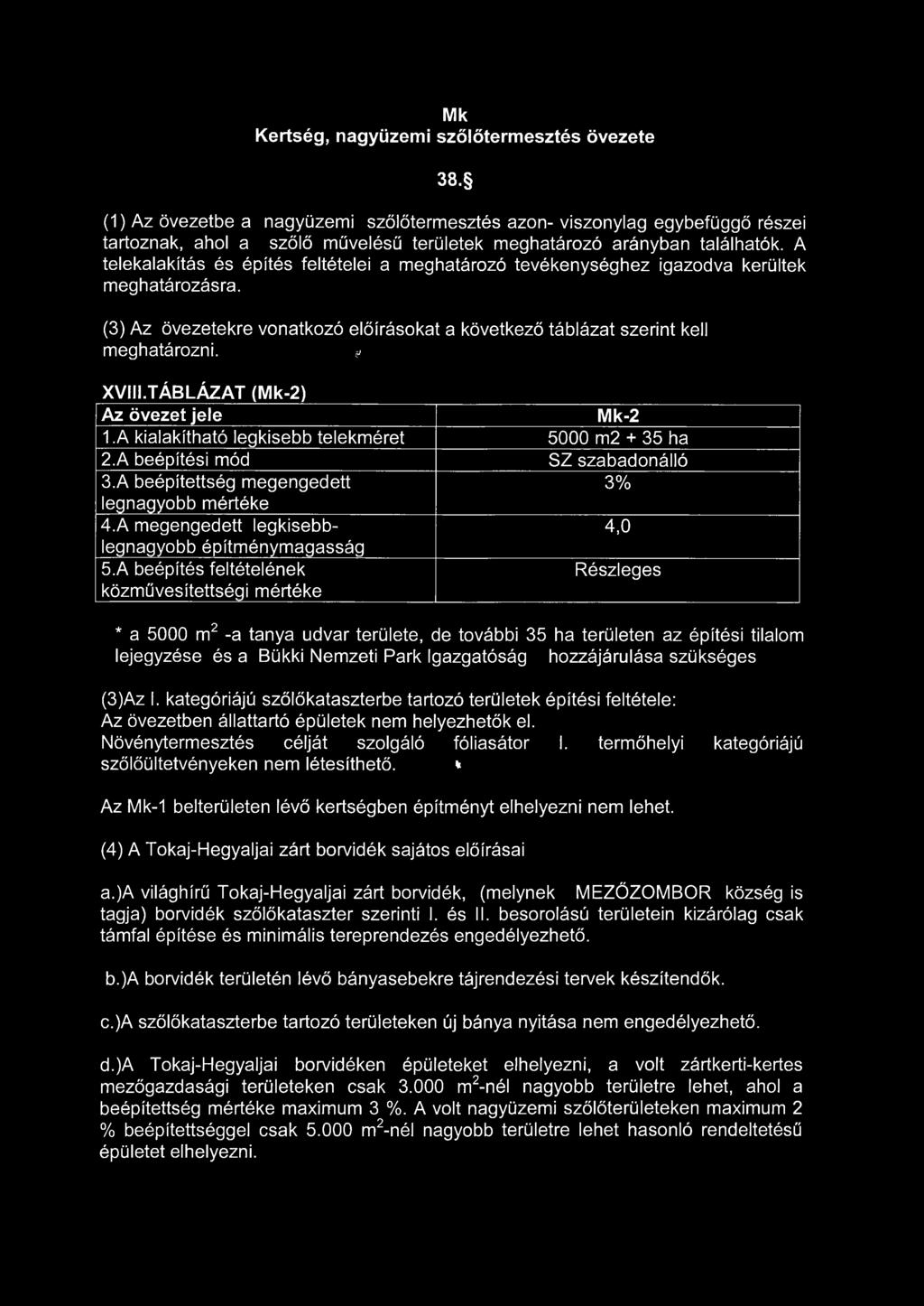 A telekalakítás és építés feltételei a meghatározó tevékenységhez igazodva kerültek meghatározásra. (3) Az övezetekre vonatkozó előírásokat a következő táblázat szerint kell meghatározni.? XVIII.