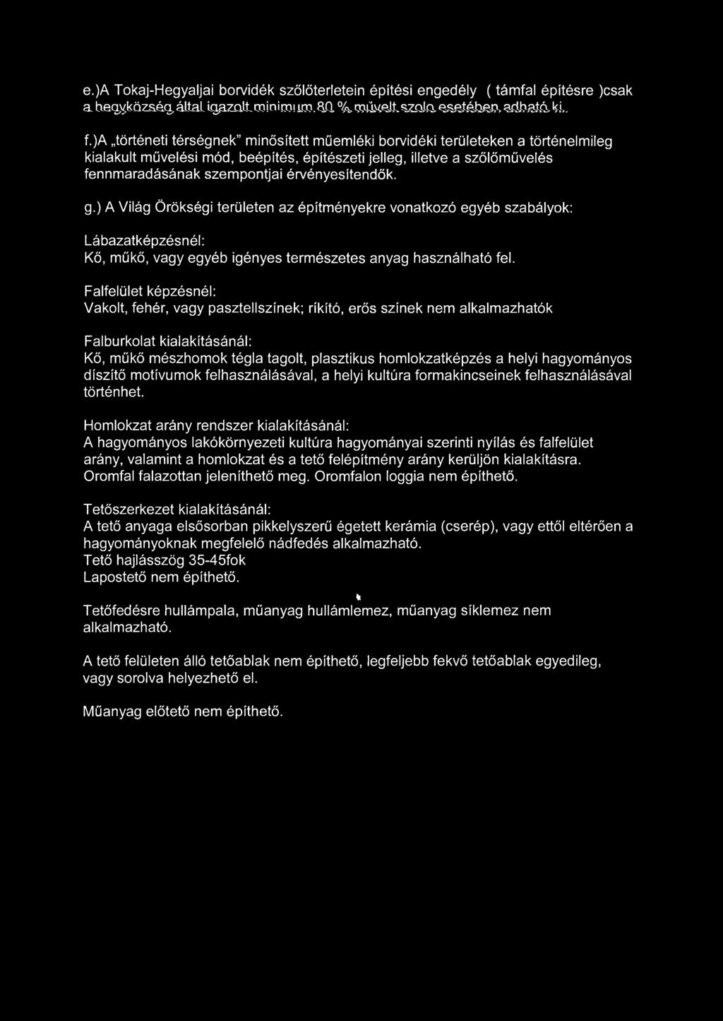 érvényesítendők. g.) A Világ Örökségi területen az építményekre vonatkozó egyéb szabályok: Lábazatképzésnél: Kő, műkő, vagy egyéb igényes természetes anyag használható fel.